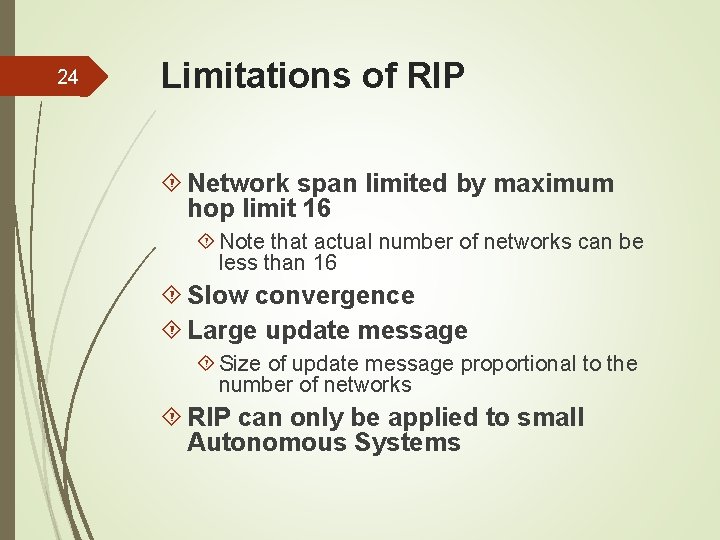 24 Limitations of RIP Network span limited by maximum hop limit 16 Note that