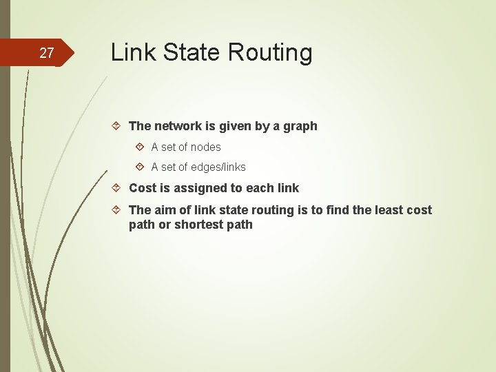 27 Link State Routing The network is given by a graph A set of
