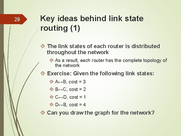 29 Key ideas behind link state routing (1) The link states of each router