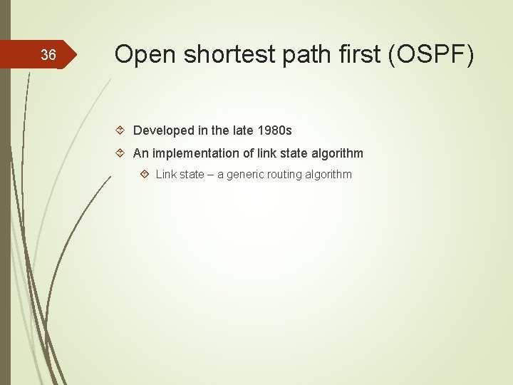 36 Open shortest path first (OSPF) Developed in the late 1980 s An implementation