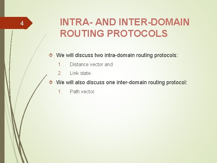 4 INTRA- AND INTER-DOMAIN ROUTING PROTOCOLS We will discuss two intra-domain routing protocols: 1.