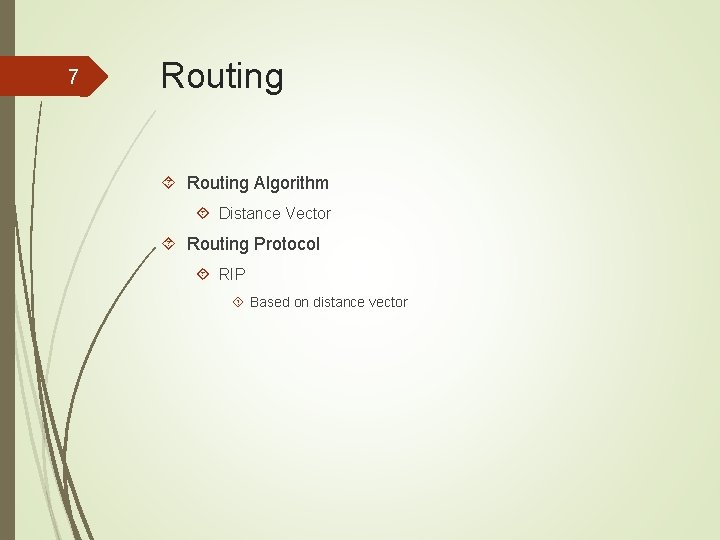 7 Routing Algorithm Distance Vector Routing Protocol RIP Based on distance vector 