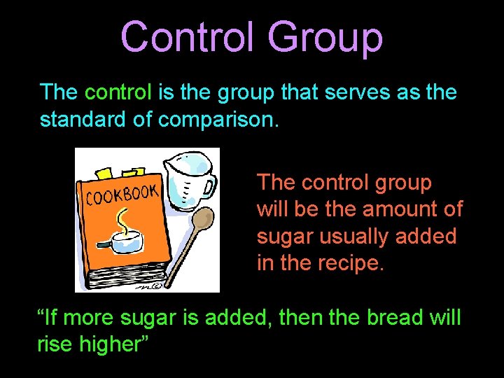 Control Group The control is the group that serves as the standard of comparison.