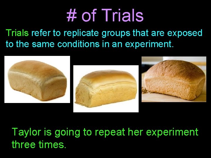 # of Trials refer to replicate groups that are exposed to the same conditions