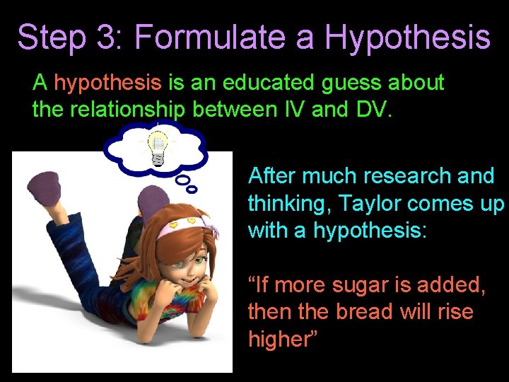 Step 3: Formulate a Hypothesis A hypothesis is an educated guess about the relationship