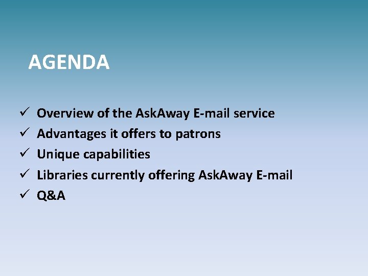 AGENDA ü ü ü Overview of the Ask. Away E-mail service Advantages it offers