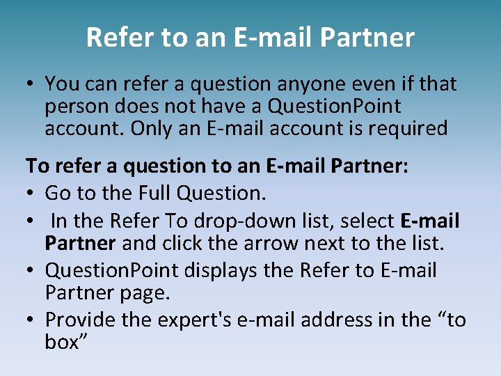 Refer to an E-mail Partner • You can refer a question anyone even if