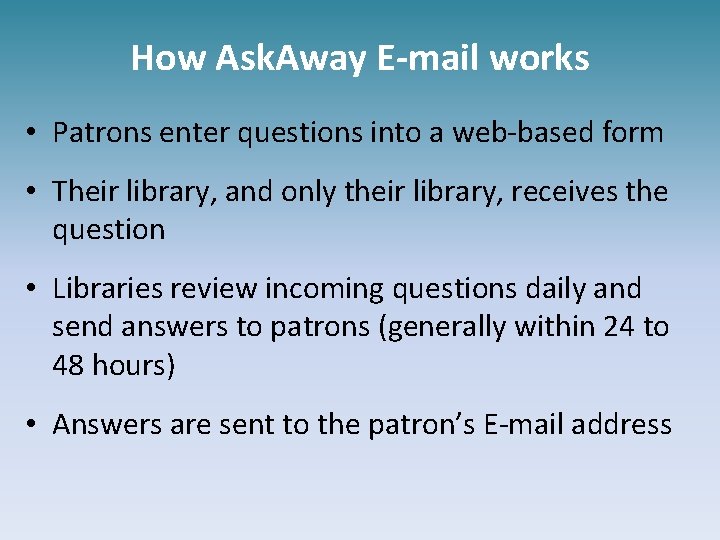 How Ask. Away E-mail works • Patrons enter questions into a web-based form •