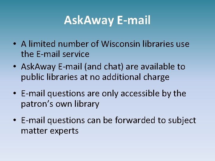 Ask. Away E-mail • A limited number of Wisconsin libraries use the E-mail service