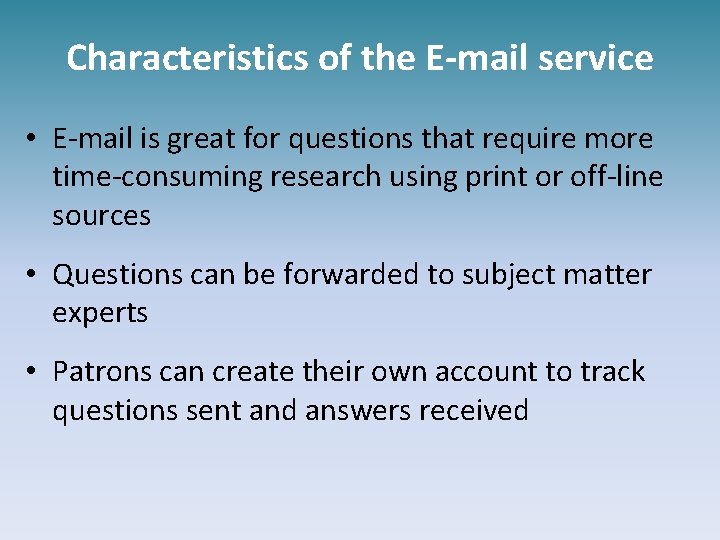 Characteristics of the E-mail service • E-mail is great for questions that require more