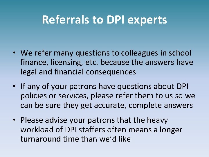 Referrals to DPI experts • We refer many questions to colleagues in school finance,