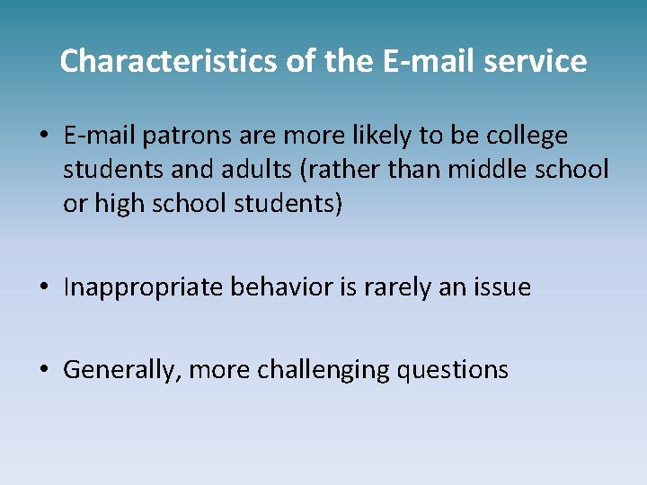 Characteristics of the E-mail service • E-mail patrons are more likely to be college