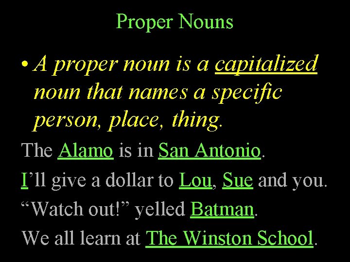 Proper Nouns • A proper noun is a capitalized noun that names a specific