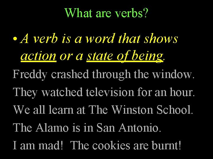 What are verbs? • A verb is a word that shows action or a