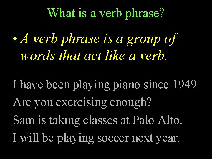What is a verb phrase? • A verb phrase is a group of words