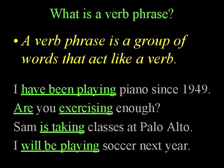 What is a verb phrase? • A verb phrase is a group of words
