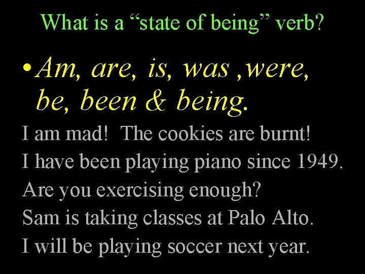 What is a “state of being” verb? • Am, are, is, was , were,