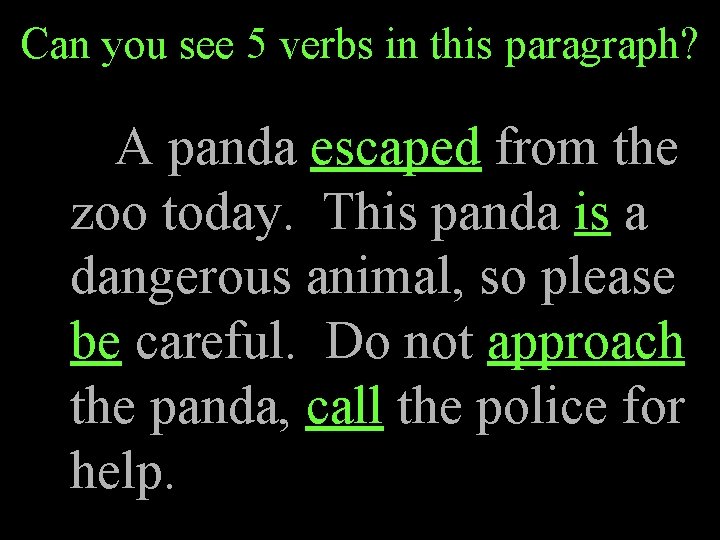 Can you see 5 verbs in this paragraph? A panda escaped from the zoo