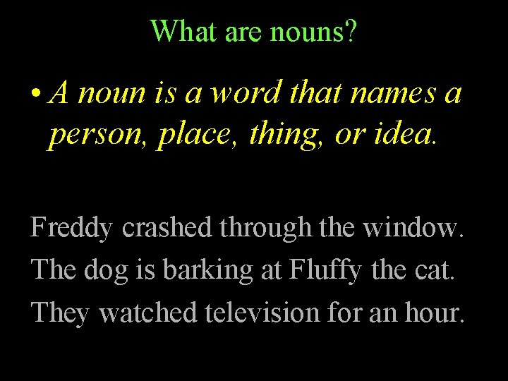 What are nouns? • A noun is a word that names a person, place,