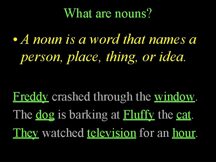 What are nouns? • A noun is a word that names a person, place,