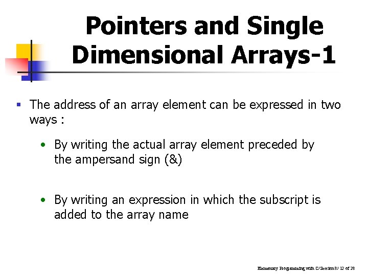 Pointers and Single Dimensional Arrays-1 § The address of an array element can be