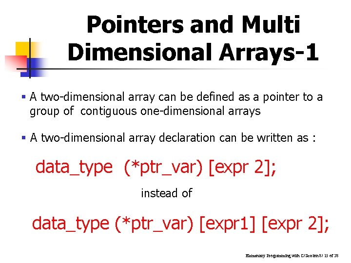 Pointers and Multi Dimensional Arrays-1 § A two-dimensional array can be defined as a