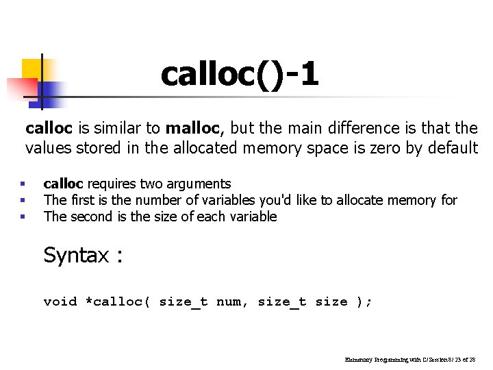 calloc()-1 calloc is similar to malloc, but the main difference is that the values