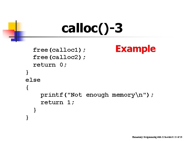 calloc()-3 free(calloc 1); free(calloc 2); return 0; Example } else { printf("Not enough memoryn");