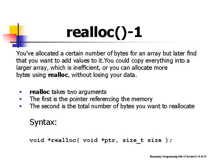 realloc()-1 You've allocated a certain number of bytes for an array but later find