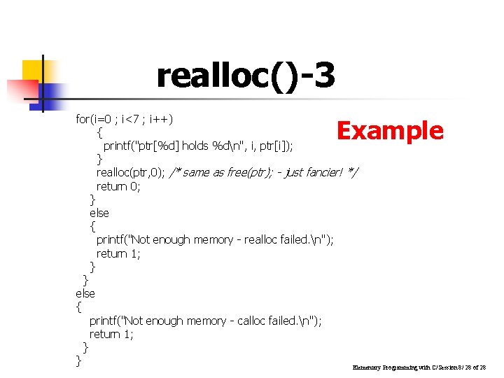 realloc()-3 for(i=0 ; i<7 ; i++) { printf("ptr[%d] holds %dn", i, ptr[i]); } realloc(ptr,