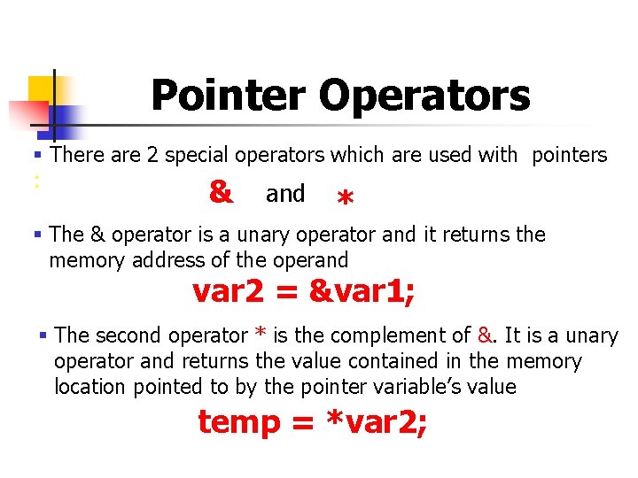 Pointer Operators § There are 2 special operators which are used with pointers :