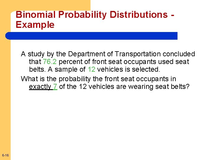 Binomial Probability Distributions Example A study by the Department of Transportation concluded that 76.