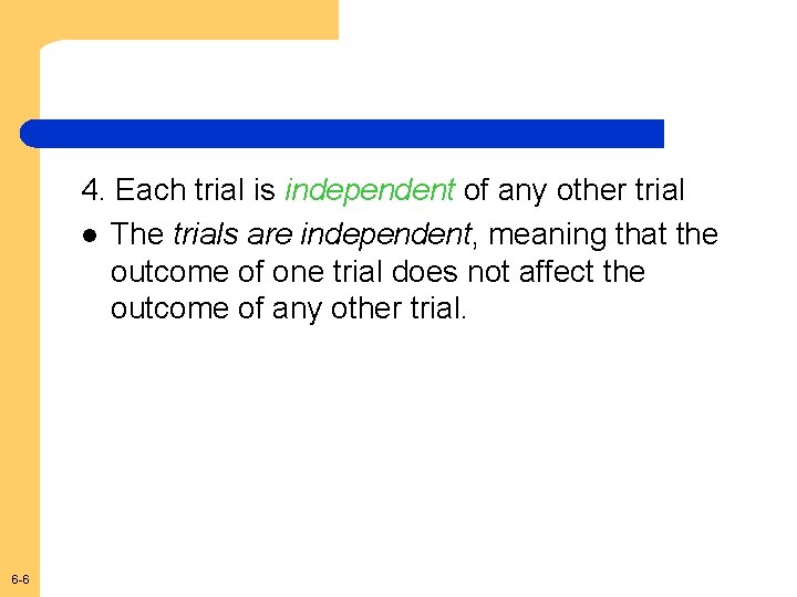 4. Each trial is independent of any other trial l The trials are independent,