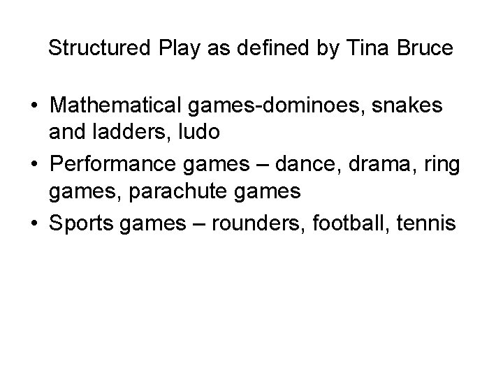 Structured Play as defined by Tina Bruce • Mathematical games-dominoes, snakes and ladders, ludo