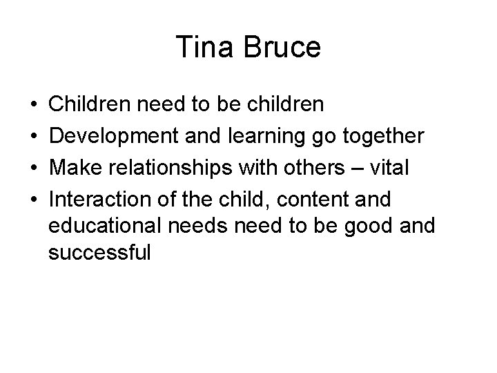 Tina Bruce • • Children need to be children Development and learning go together