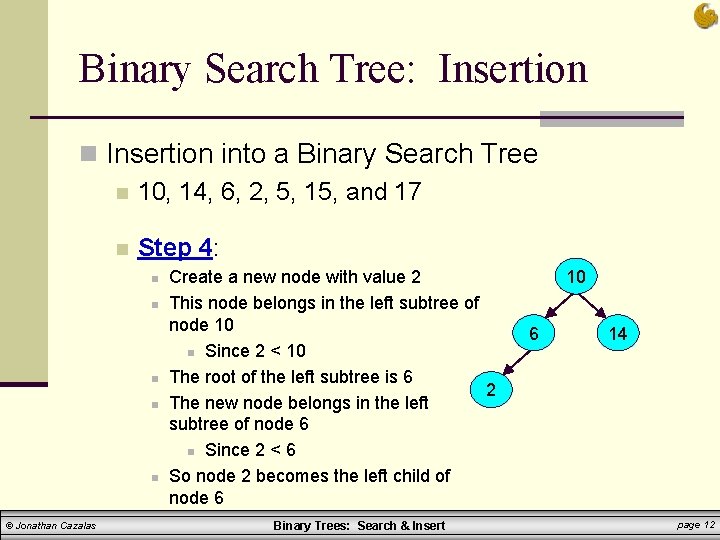 Binary Search Tree: Insertion n Insertion into a Binary Search Tree n 10, 14, Binary Search Tree: Insertion n Insertion into a Binary Search Tree n 10, 14,