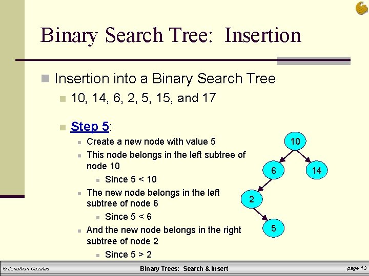 Binary Search Tree: Insertion n Insertion into a Binary Search Tree n 10, 14, Binary Search Tree: Insertion n Insertion into a Binary Search Tree n 10, 14,