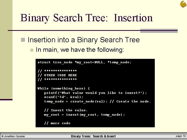 Binary Search Tree: Insertion n Insertion into a Binary Search Tree n In main, Binary Search Tree: Insertion n Insertion into a Binary Search Tree n In main,