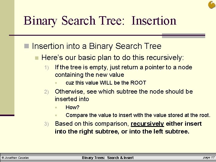 Binary Search Tree: Insertion n Insertion into a Binary Search Tree n Here’s our Binary Search Tree: Insertion n Insertion into a Binary Search Tree n Here’s our
