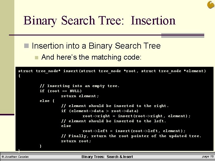 Binary Search Tree: Insertion n Insertion into a Binary Search Tree n And here’s Binary Search Tree: Insertion n Insertion into a Binary Search Tree n And here’s