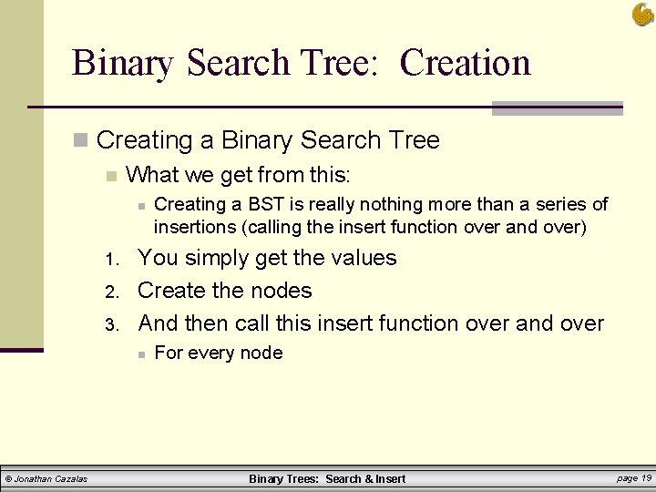 Binary Search Tree: Creation n Creating a Binary Search Tree n What we get Binary Search Tree: Creation n Creating a Binary Search Tree n What we get