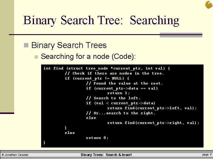 Binary Search Tree: Searching n Binary Search Trees n Searching for a node (Code): Binary Search Tree: Searching n Binary Search Trees n Searching for a node (Code):