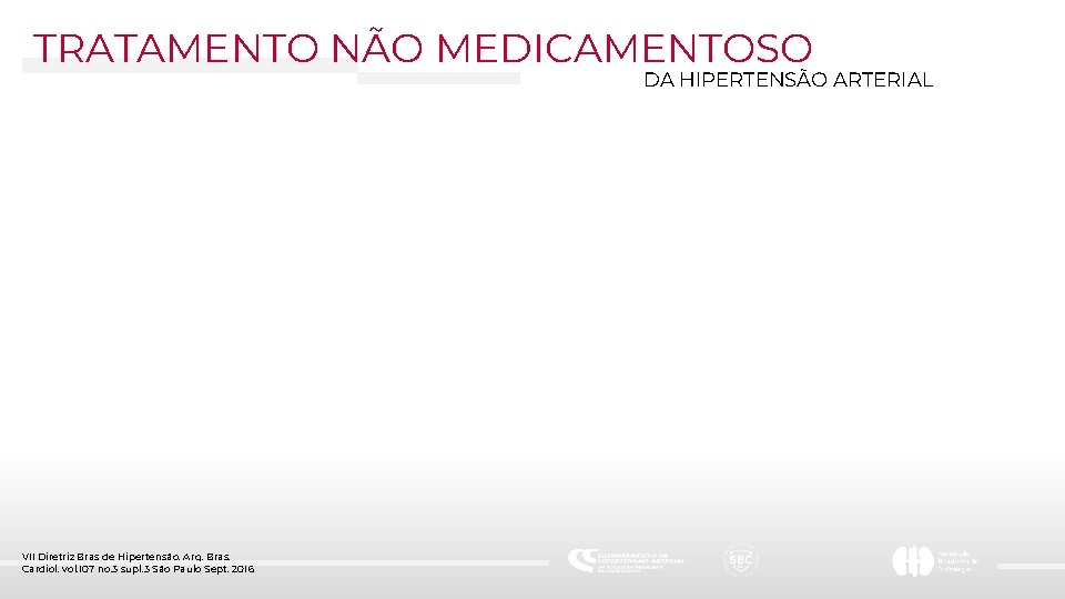 TRATAMENTO NÃO MEDICAMENTOSO DA HIPERTENSÃO ARTERIAL VII Diretriz Bras de Hipertensão. Arq. Bras. Cardiol.