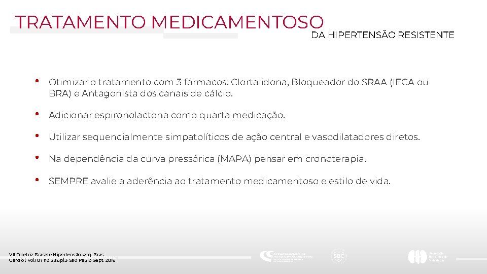 TRATAMENTO MEDICAMENTOSO DA HIPERTENSÃO RESISTENTE • Otimizar o tratamento com 3 fármacos: Clortalidona, Bloqueador