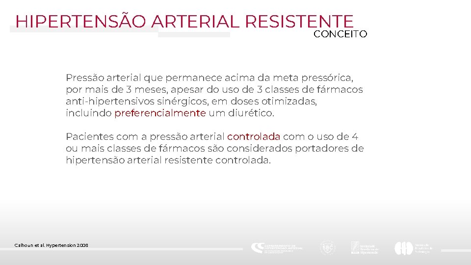 HIPERTENSÃO ARTERIAL RESISTENTE CONCEITO Pressão arterial que permanece acima da meta pressórica, por mais