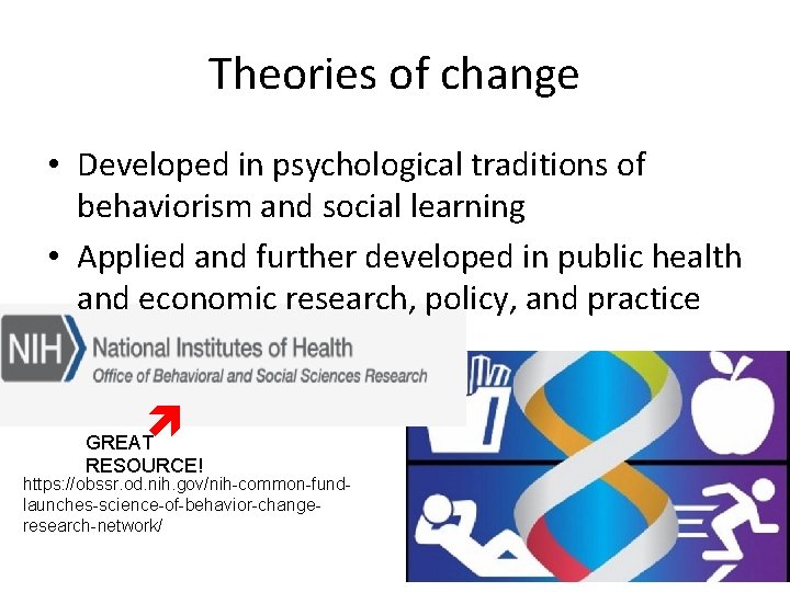 Theories of change • Developed in psychological traditions of behaviorism and social learning •