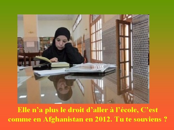 Elle n’a plus le droit d’aller à l’école, C’est comme en Afghanistan en 2012.