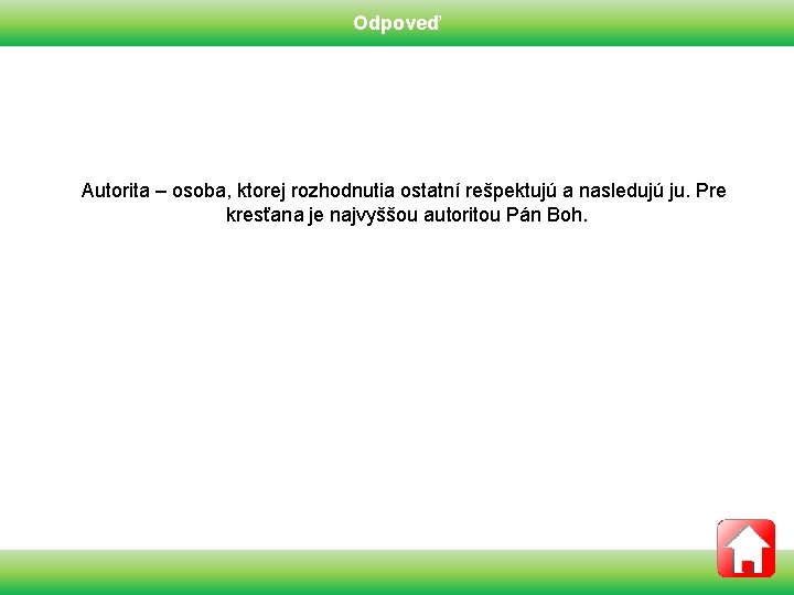 Odpoveď Autorita – osoba, ktorej rozhodnutia ostatní rešpektujú a nasledujú ju. Pre kresťana je
