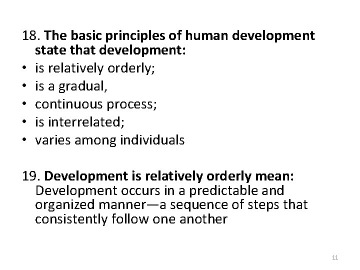18. The basic principles of human development state that development: • is relatively orderly;