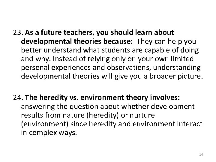 23. As a future teachers, you should learn about developmental theories because: They can